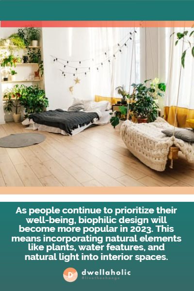 As people continue to prioritize their well-being, biophilic design will become more popular in 2023. This means incorporating natural elements like plants, water features, and natural light into interior spaces.
