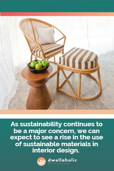 As sustainability continues to be a major concern, we can expect to see a rise in the use of sustainable materials in interior design. 