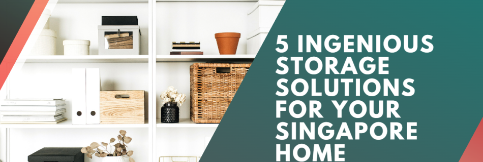 5 Ingenious Storage Solutions for Your Singapore Home