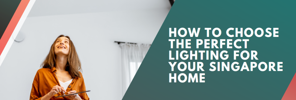 How to Choose the Perfect Lighting for Your Singapore Home