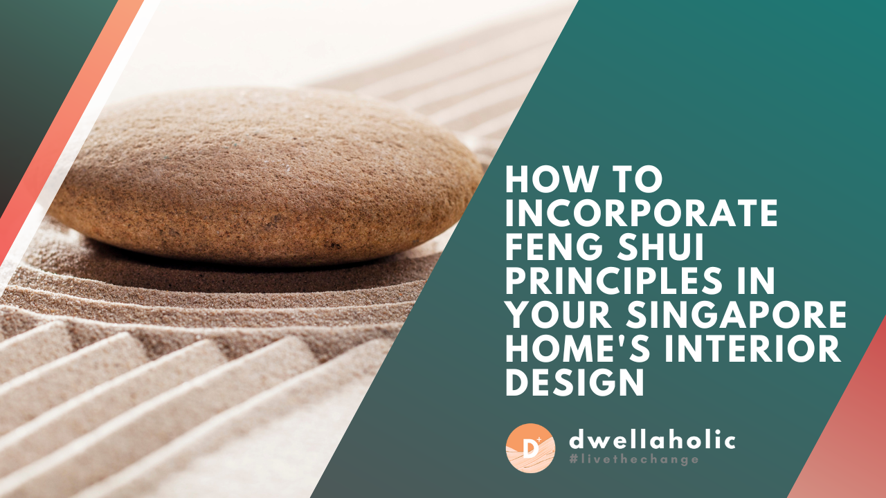 How to Incorporate Feng Shui Principles in Your Singapore Home's Interior Design