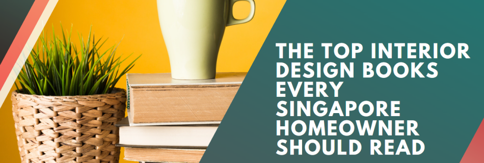 The Top Interior Design Books Every Singapore Homeowner Should Read
