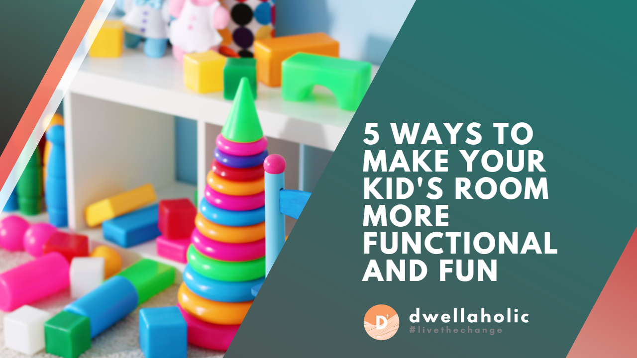 5 Ways to Make Your Kid's Room More Functional and Fun