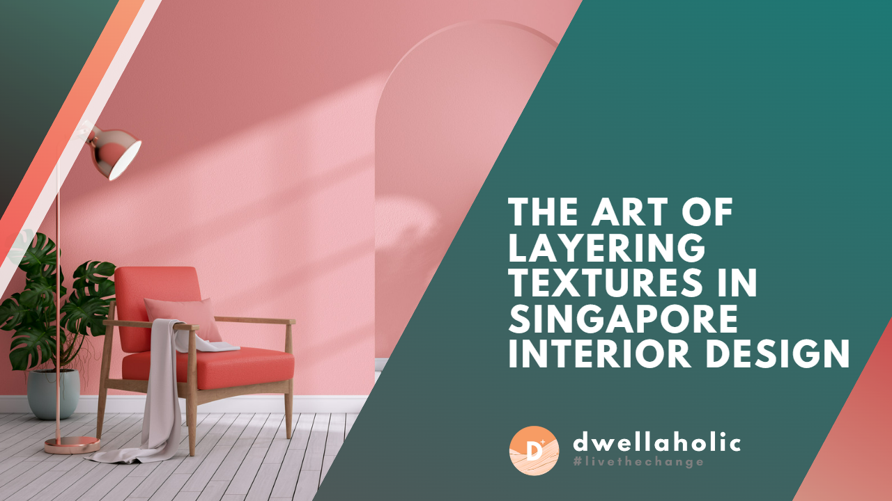 The Art of Layering Textures in Singapore Interior Design