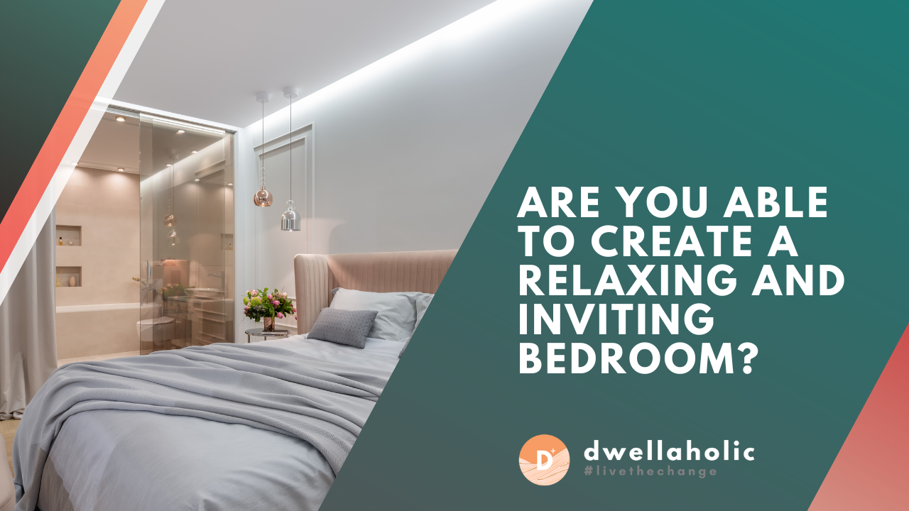 Are You Able to Create a Relaxing and Inviting Bedroom?