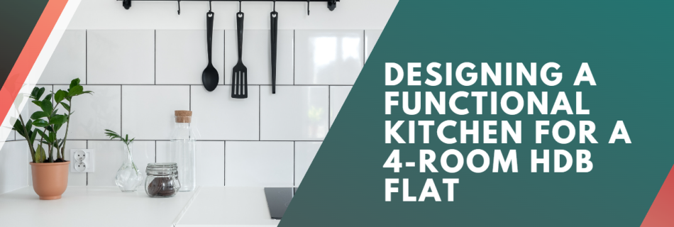 Designing a Functional Kitchen for a 4-Room HDB Flat: A Dwellaholic's Guide